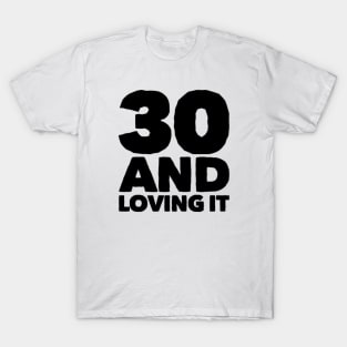 Thirty and loving it T-Shirt